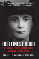 Her Finest Hour : The Heroic Life of Diana Rowden, Wartime Secret Agent-9781445677163