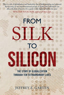 From Silk to Silicon : The Story of Globalization Through Ten Extraordinary Lives-9781445677187