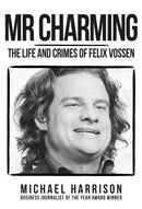 Mr Charming : The Life and Crimes of Felix Vossen-9781445677934