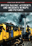 British Railway Accidents and Incidents in Maps and Pictures-9781445678658
