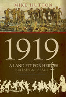 1919 - A Land Fit for Heroes : Britain at Peace-9781445679112