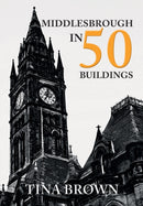 Middlesbrough in 50 Buildings-9781445679952