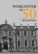 Worcester in 50 Buildings-9781445680514