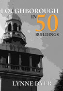 Loughborough in 50 Buildings-9781445680934