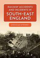 Railway Accidents and Incidents in South-East England-9781445681191