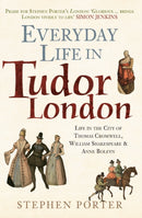 Everyday Life in Tudor London : Life in the City of Thomas Cromwell, William Shakespeare & Anne Boleyn-9781445682846