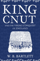 King Cnut and the Viking Conquest of England 1016