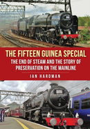 The Fifteen Guinea Special : The End of Steam and the Story of Preservation on the Mainline-9781445685038