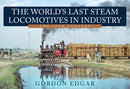 World''s Last Steam Locomotives in Industry: The 20th Century