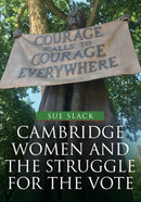 Cambridge Women and the Struggle for the Vote-9781445685496