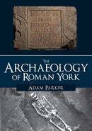 The Archaeology of Roman York-9781445686073