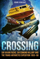 The Crossing : Sir Vivian Fuchs, Sir Edmund Hillary and the Trans-Antarctic Expedition 1953-58-9781445686295