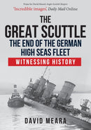 The Great Scuttle: The End of the German High Seas Fleet : Witnessing History-9781445687001