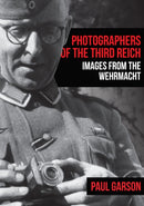 Photographers of the Third Reich : Images from the Wehrmacht-9781445687186