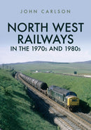 North West Railways in the 1970s and 1980s-9781445687544