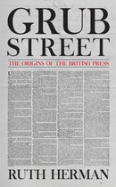 Grub Street : The Origins of the British Press-9781445688848