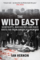 The Wild East : Gunfights, Massacres and Race Riots Far From America's Frontier-9781445689272