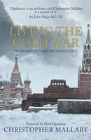 Living the Cold War : Memoirs of a British Diplomat-9781445689463