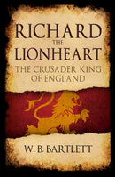 Richard the Lionheart : The Crusader King of England-9781445689470