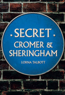 Secret Cromer and Sheringham-9781445690049