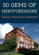 50 Gems of Hertfordshire : The History & Heritage of the Most Iconic Places-9781445693408