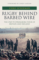Rugby Behind Barbed Wire : The 1969/70 Springboks Tour of Britain and Ireland-9781445694108