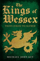 The Kings of Wessex : From Cerdic to Alfred-9781445694122