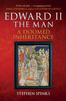 Edward II the Man : A Doomed Inheritance-9781445694450