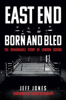 East End Born and Bled : The Remarkable Story of London Boxing-9781445694979