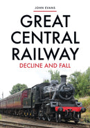 Great Central Railway : Decline and Fall-9781445695570
