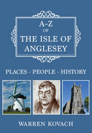 A-Z of the Isle of Anglesey : Places-People-History-9781445695594