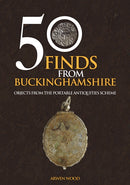 50 Finds from Buckinghamshire : Objects from the Portable Antiquities Scheme-9781445695778