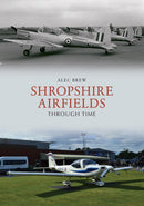 Shropshire Airfields Through Time-9781445696294