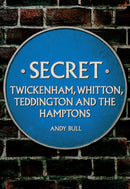 Secret Twickenham, Whitton, Teddington and the Hamptons-9781445696928