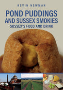Pond Puddings and Sussex Smokies : Sussex's Food and Drink-9781445697062