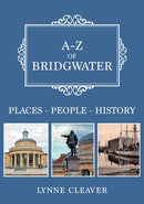 A-Z of Bridgwater : Places-People-History-9781445697888