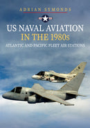 US Naval Aviation in the 1980s: Atlantic and Pacific Fleet Air Stations-9781445698724