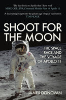 Shoot for the Moon : The Space Race and the Voyage of Apollo 11-9781445699073
