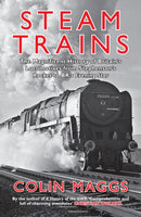 Steam Trains : The Magnificent History of Britain's Locomotives from Stephenson's Rocket to BR's Evening Star-9781445699110