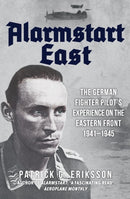Alarmstart East : The German Fighter Pilot's Experience on the Eastern Front 1941-1945-9781445699127