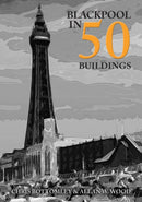 Blackpool in 50 Buildings-9781445699387
