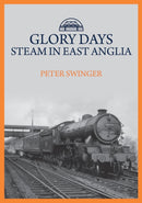 Glory Days: Steam in East Anglia-9781445699646