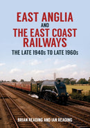 East Anglia and the East Coast Railways : The Late 1940s to Late 1960s-9781445699660