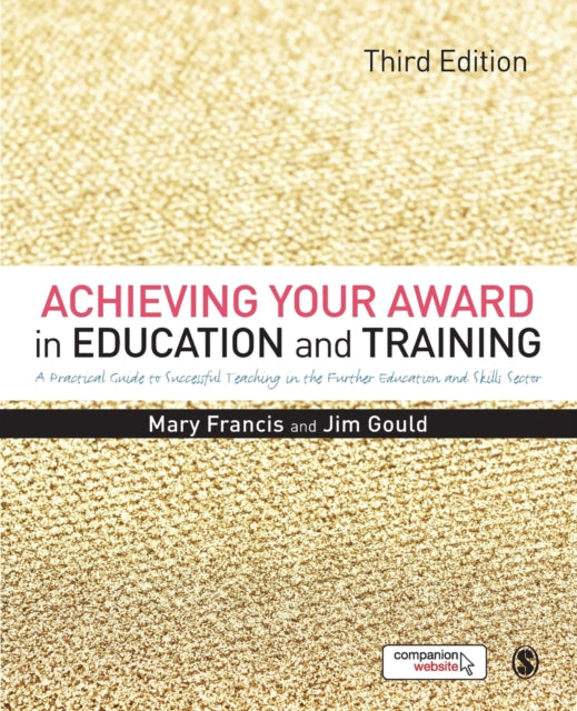 Achieving Your Award in Education and Training : A Practical Guide to Successful Teaching in the Further Education and Skills Sector-9781446298237