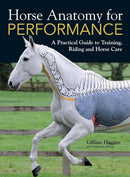 Horse Anatomy for Performance : A Practical Guide to Training, Riding and Horse Care-9781446300961