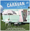 Vintage Caravan Style : Buying, Restoring, Decorating and Styling the Small Spaces of Your Dreams!-9781446304518