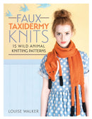 Faux Taxidermy Knits : 15 Wild Animal Knitting Patterns-9781446304532