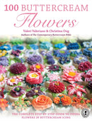 100 Buttercream Flowers : The Complete Step-by-Step Guide to Piping Flowers in Buttercream Icing-9781446305744