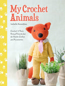 My Crochet Animals : Crochet 12 Furry Animal Friends Plus 35 Stylish Clothes and Accessories-9781446305928