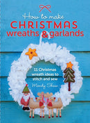 How to Make Christmas Wreaths and Garlands : 11 Christmas Wreath Ideas to Stitch and Sew-9781446306208